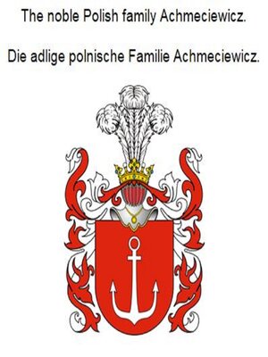 cover image of The noble Polish family Achmeciewicz. Die adlige polnische Familie Achmeciewicz.